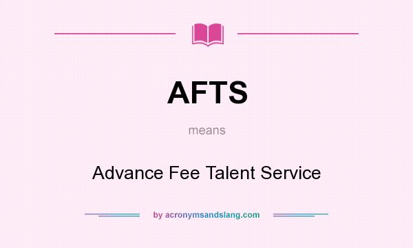What does AFTS mean? It stands for Advance Fee Talent Service