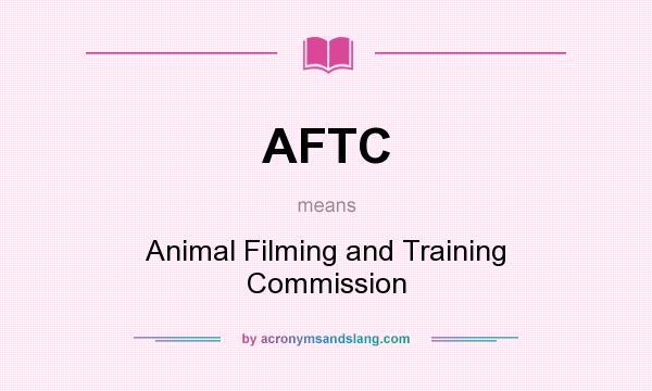 What does AFTC mean? It stands for Animal Filming and Training Commission