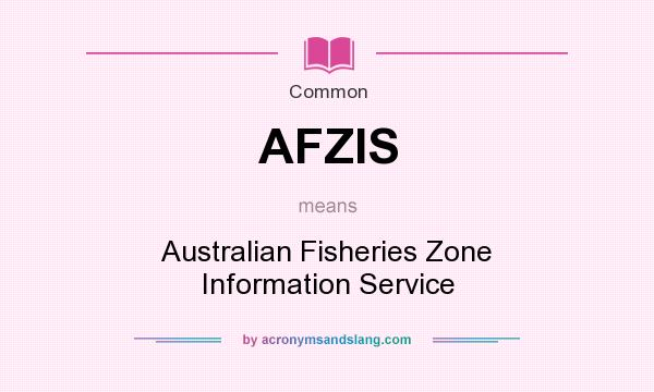 What does AFZIS mean? It stands for Australian Fisheries Zone Information Service