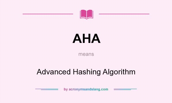 What does AHA mean? It stands for Advanced Hashing Algorithm
