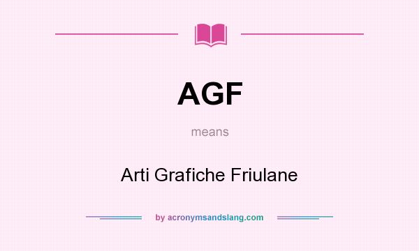 What does AGF mean? It stands for Arti Grafiche Friulane