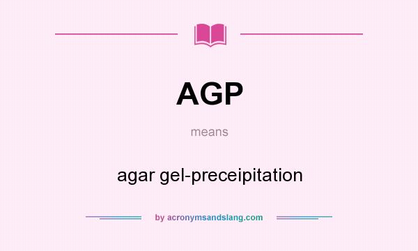 What does AGP mean? It stands for agar gel-preceipitation