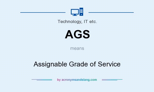 What does AGS mean? It stands for Assignable Grade of Service