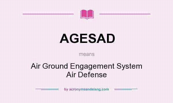 What does AGESAD mean? It stands for Air Ground Engagement System Air Defense