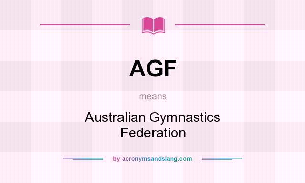 What does AGF mean? It stands for Australian Gymnastics Federation