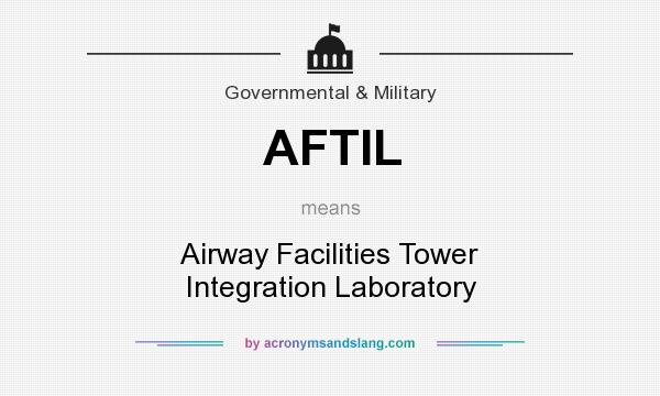 What does AFTIL mean? It stands for Airway Facilities Tower Integration Laboratory
