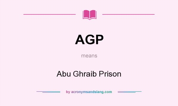 What does AGP mean? It stands for Abu Ghraib Prison