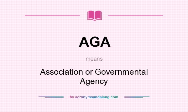 What does AGA mean? It stands for Association or Governmental Agency