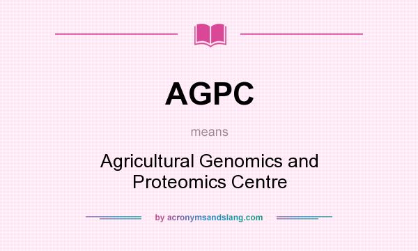 What does AGPC mean? It stands for Agricultural Genomics and Proteomics Centre