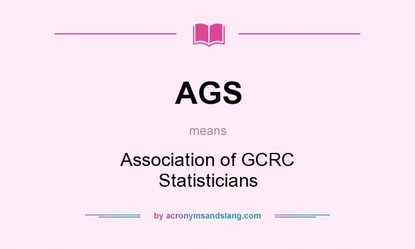 What does AGS mean? It stands for Association of GCRC Statisticians