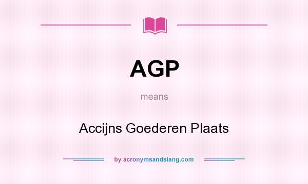 What does AGP mean? It stands for Accijns Goederen Plaats