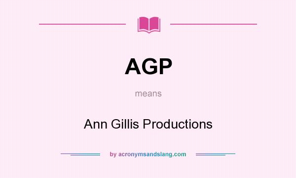 What does AGP mean? It stands for Ann Gillis Productions