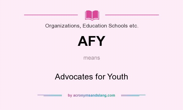 What does AFY mean? It stands for Advocates for Youth