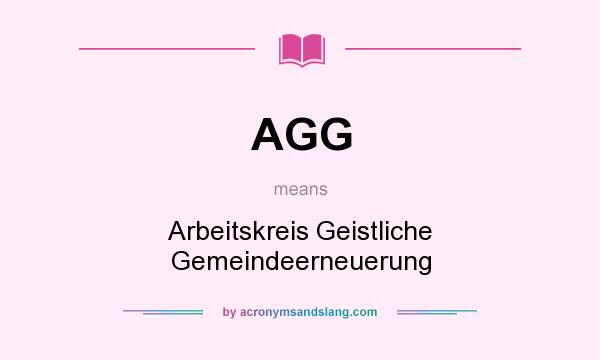 What does AGG mean? It stands for Arbeitskreis Geistliche Gemeindeerneuerung
