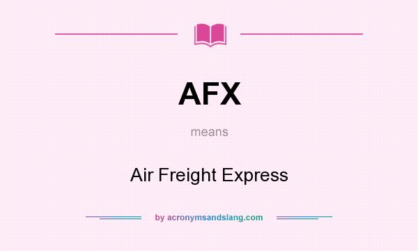 What does AFX mean? It stands for Air Freight Express