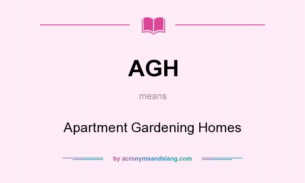 What does AGH mean? It stands for Apartment Gardening Homes