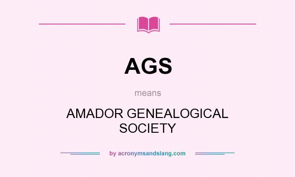 What does AGS mean? It stands for AMADOR GENEALOGICAL SOCIETY