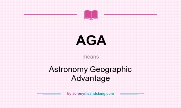 What does AGA mean? It stands for Astronomy Geographic Advantage