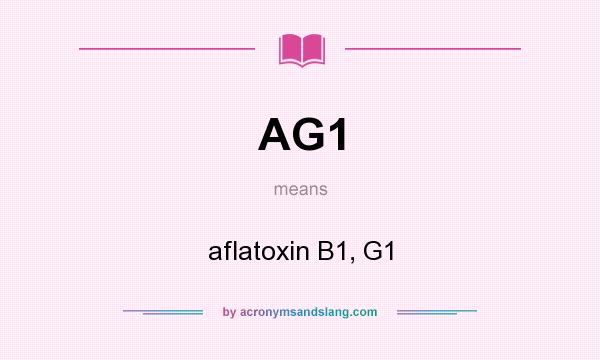 What does AG1 mean? It stands for aflatoxin B1, G1