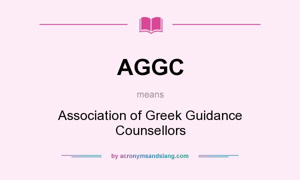 What does AGGC mean? It stands for Association of Greek Guidance Counsellors