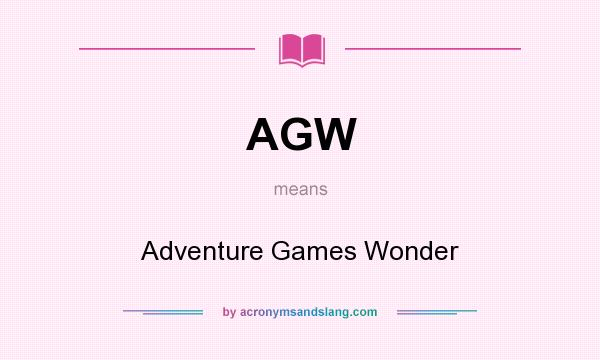 What does AGW mean? It stands for Adventure Games Wonder