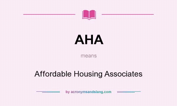 What does AHA mean? It stands for Affordable Housing Associates