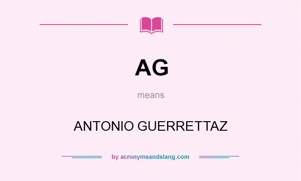 What does AG mean? It stands for ANTONIO GUERRETTAZ