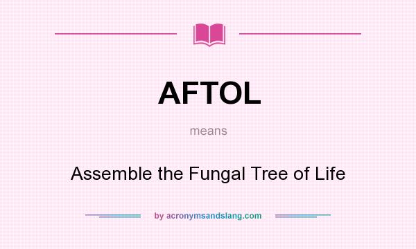 What does AFTOL mean? It stands for Assemble the Fungal Tree of Life