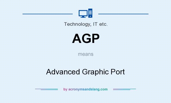What does AGP mean? It stands for Advanced Graphic Port