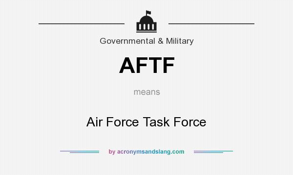What does AFTF mean? It stands for Air Force Task Force