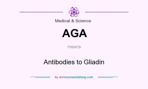 What does AGA mean? It stands for Antibodies to Gliadin