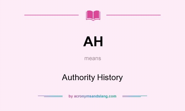What does AH mean? It stands for Authority History