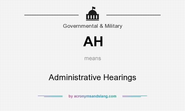 What does AH mean? It stands for Administrative Hearings