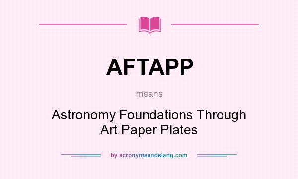 What does AFTAPP mean? It stands for Astronomy Foundations Through Art Paper Plates