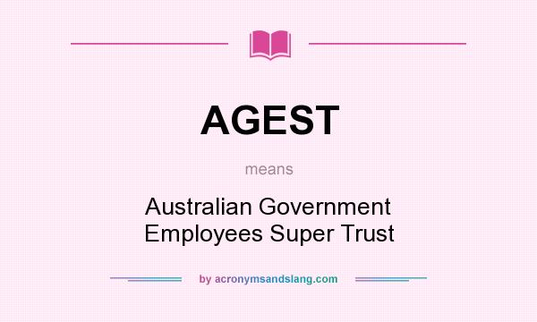What does AGEST mean? It stands for Australian Government Employees Super Trust