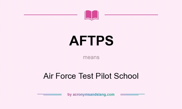 What does AFTPS mean? It stands for Air Force Test Pilot School