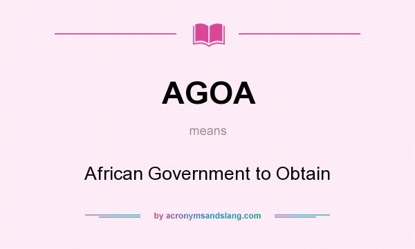 What does AGOA mean? It stands for African Government to Obtain