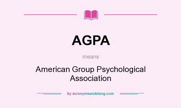 What does AGPA mean? It stands for American Group Psychological Association
