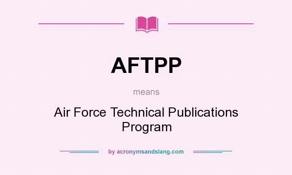 What does AFTPP mean? It stands for Air Force Technical Publications Program