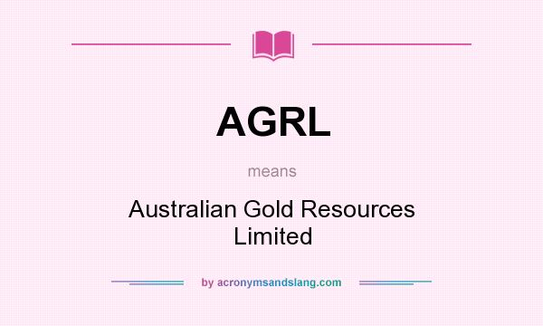 What does AGRL mean? It stands for Australian Gold Resources Limited