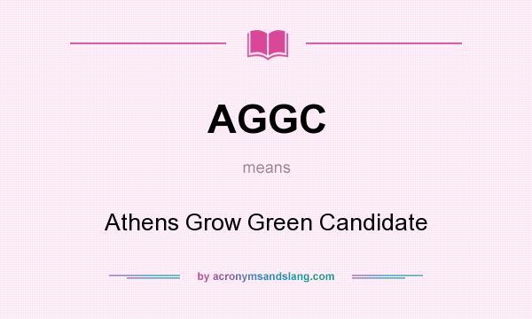 What does AGGC mean? It stands for Athens Grow Green Candidate