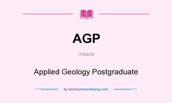 What does AGP mean? It stands for Applied Geology Postgraduate