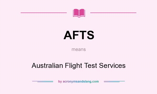 What does AFTS mean? It stands for Australian Flight Test Services
