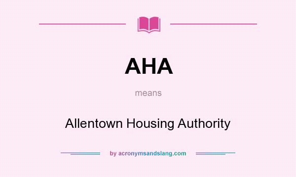 What does AHA mean? It stands for Allentown Housing Authority