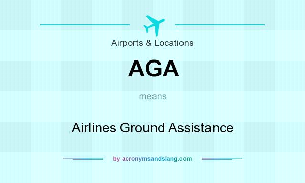 What does AGA mean? It stands for Airlines Ground Assistance