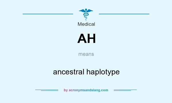 What does AH mean? It stands for ancestral haplotype