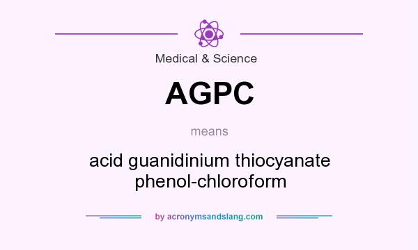 What does AGPC mean? It stands for acid guanidinium thiocyanate phenol-chloroform