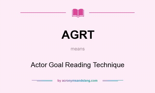 What does AGRT mean? It stands for Actor Goal Reading Technique