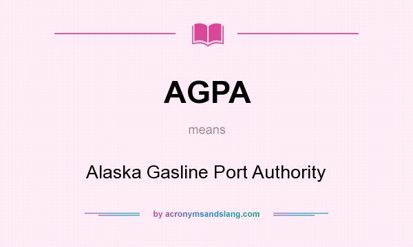 What does AGPA mean? It stands for Alaska Gasline Port Authority