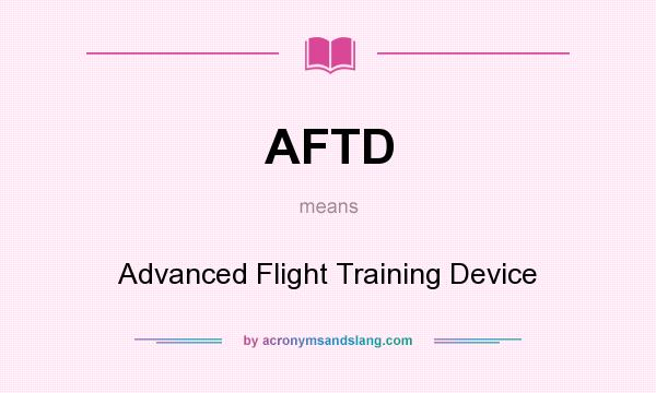 What does AFTD mean? It stands for Advanced Flight Training Device